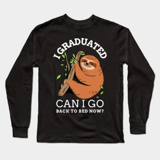 I graduated can I go back to bed now sloth Long Sleeve T-Shirt